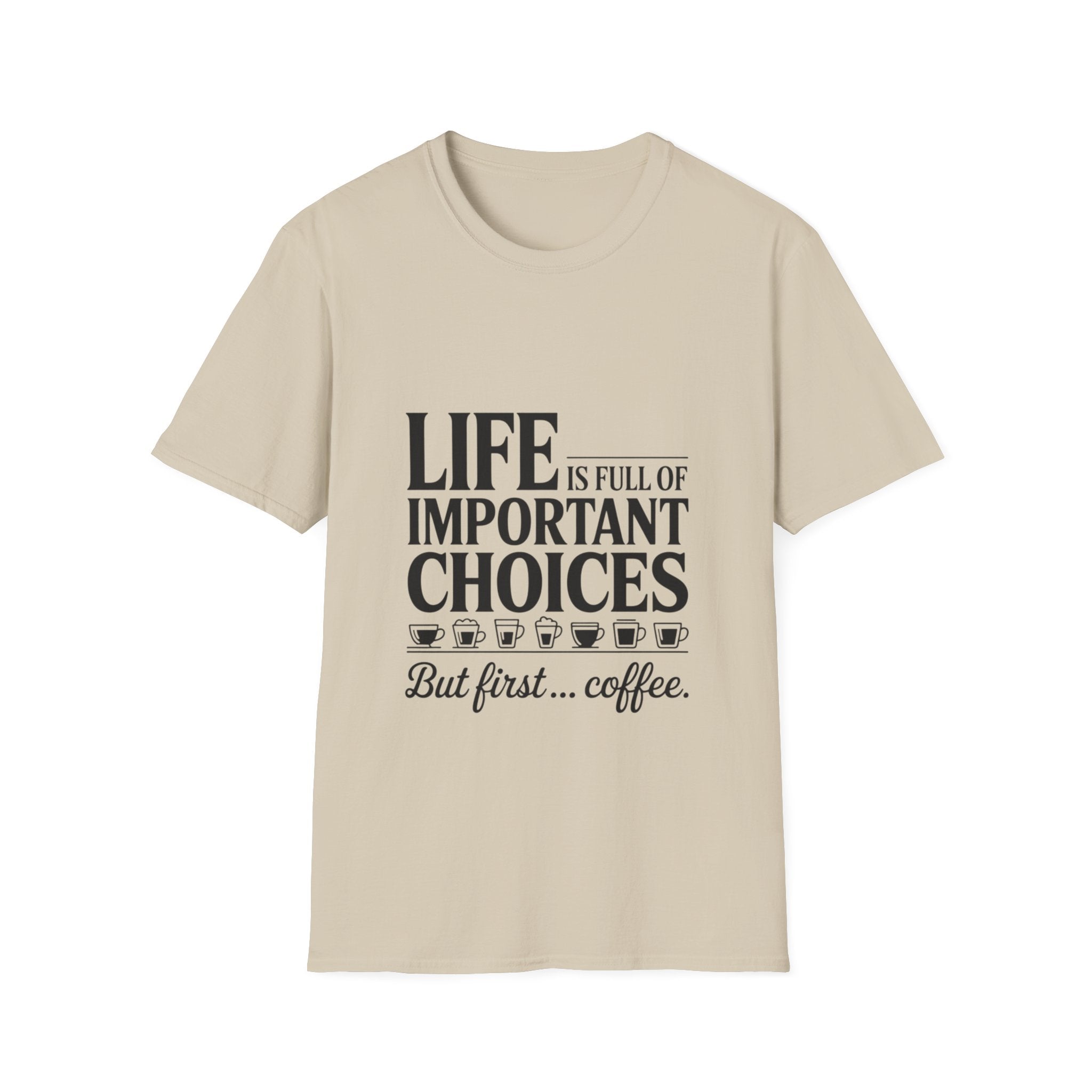 Coffee T-Shirt — "Life Is Full of Important Choices But First... Coffee"