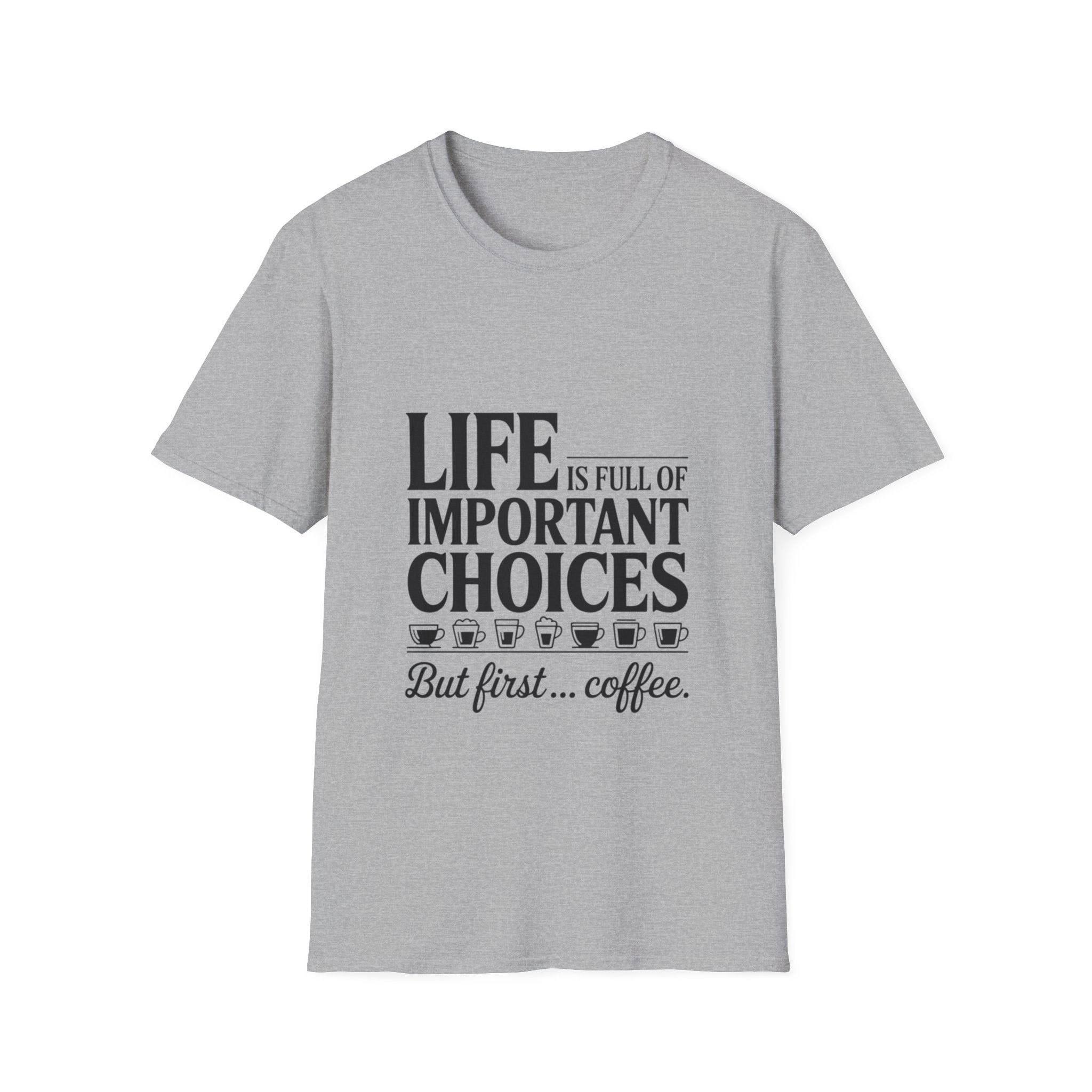 Coffee T-Shirt — "Life Is Full of Important Choices But First... Coffee"