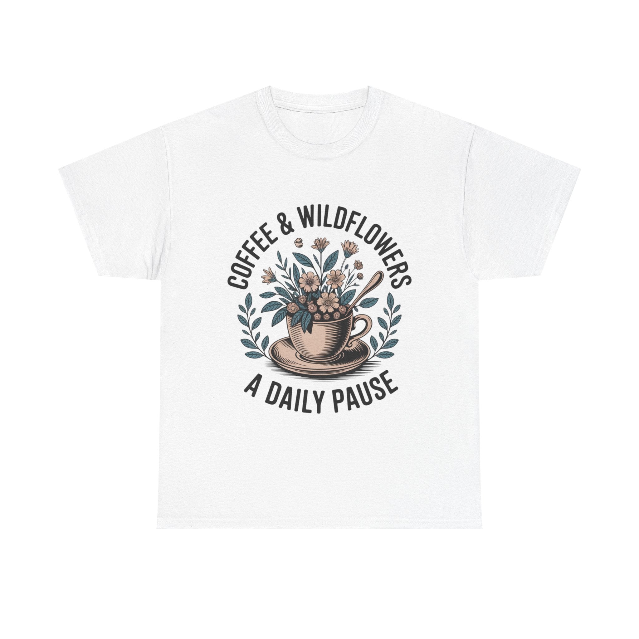 Coffee & Wildflowers Tee — “A Daily Pause” Floral Coffee Shirt