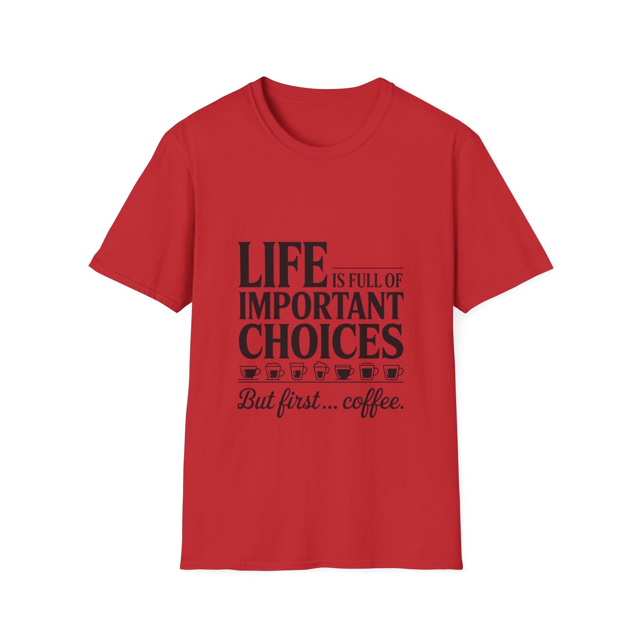 Coffee T-Shirt — "Life Is Full of Important Choices But First... Coffee"
