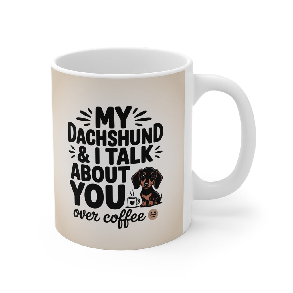 Dachshund Coffee Mug - "My Dachshund & I Talk About You Over Coffee" 11oz