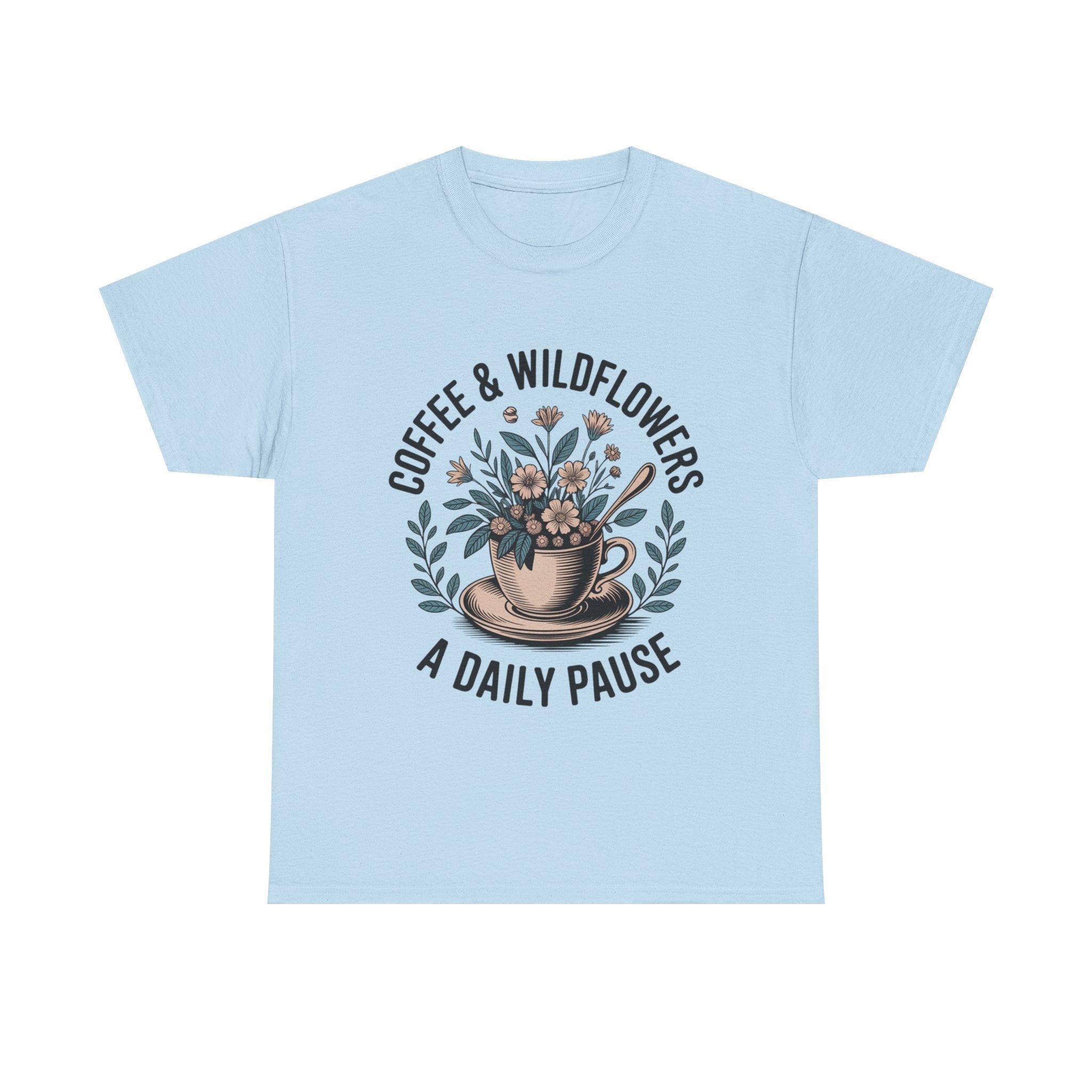 Coffee & Wildflowers Tee — “A Daily Pause” Floral Coffee Shirt