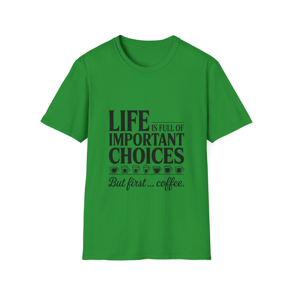 Coffee T-Shirt — "Life Is Full of Important Choices But First... Coffee"