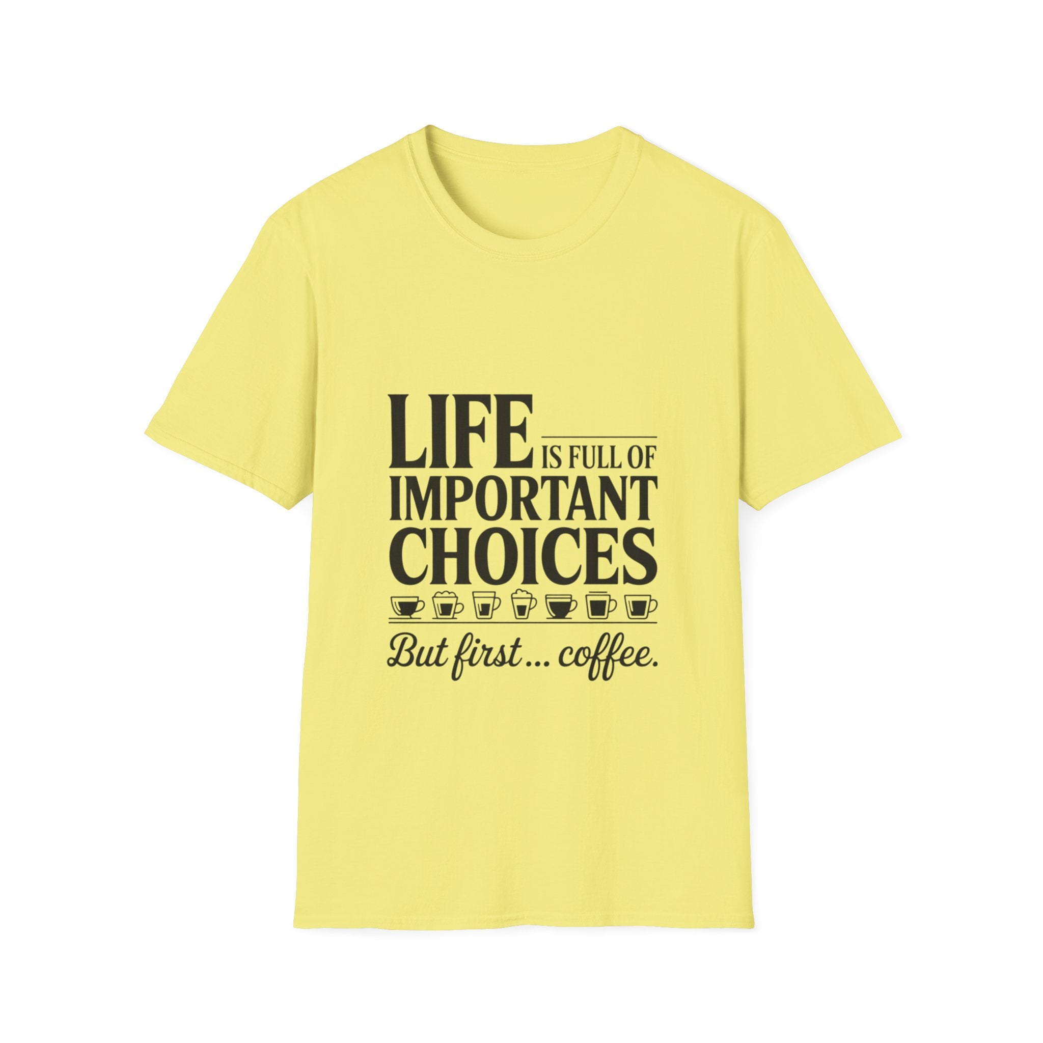 Coffee T-Shirt — "Life Is Full of Important Choices But First... Coffee"