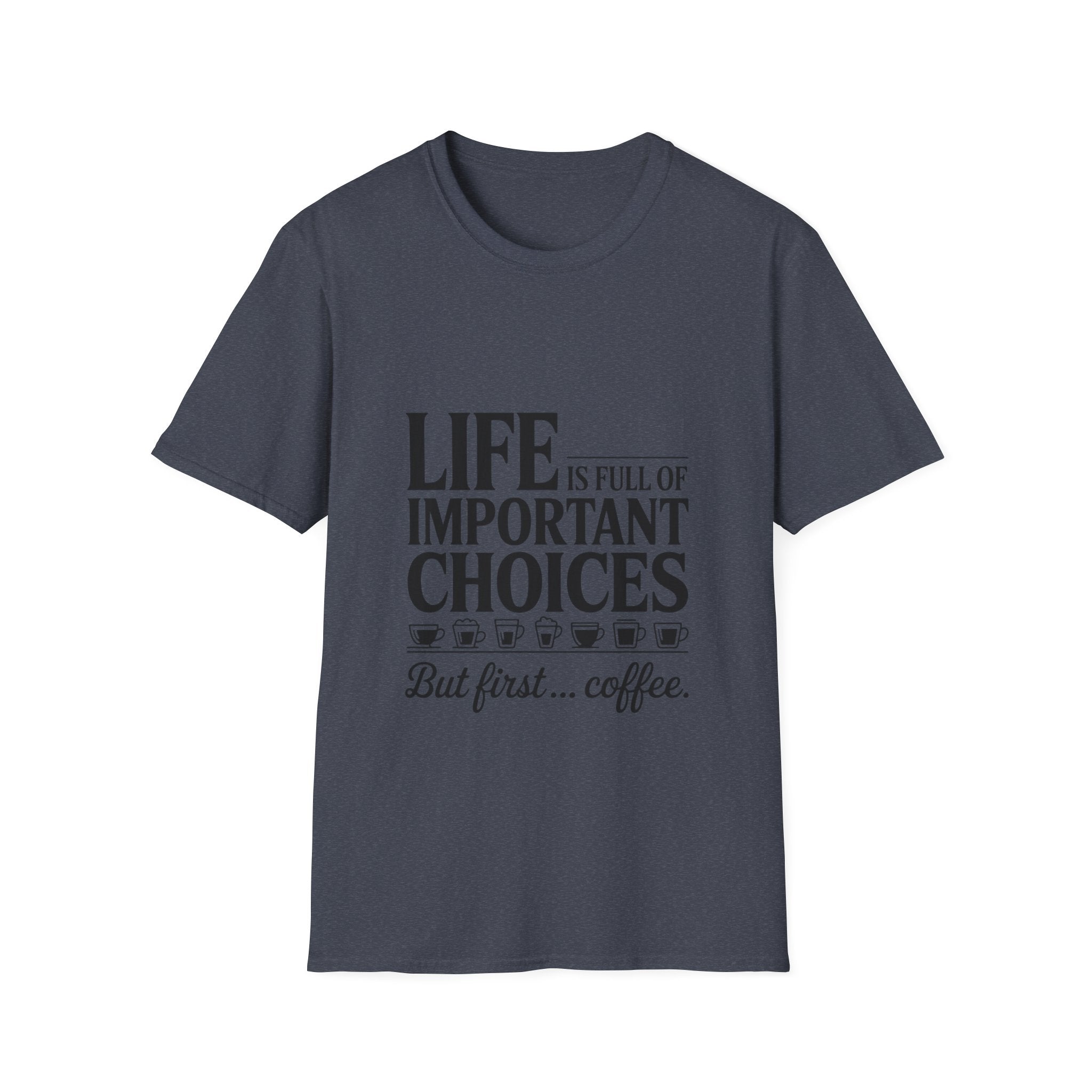 Coffee T-Shirt — "Life Is Full of Important Choices But First... Coffee"