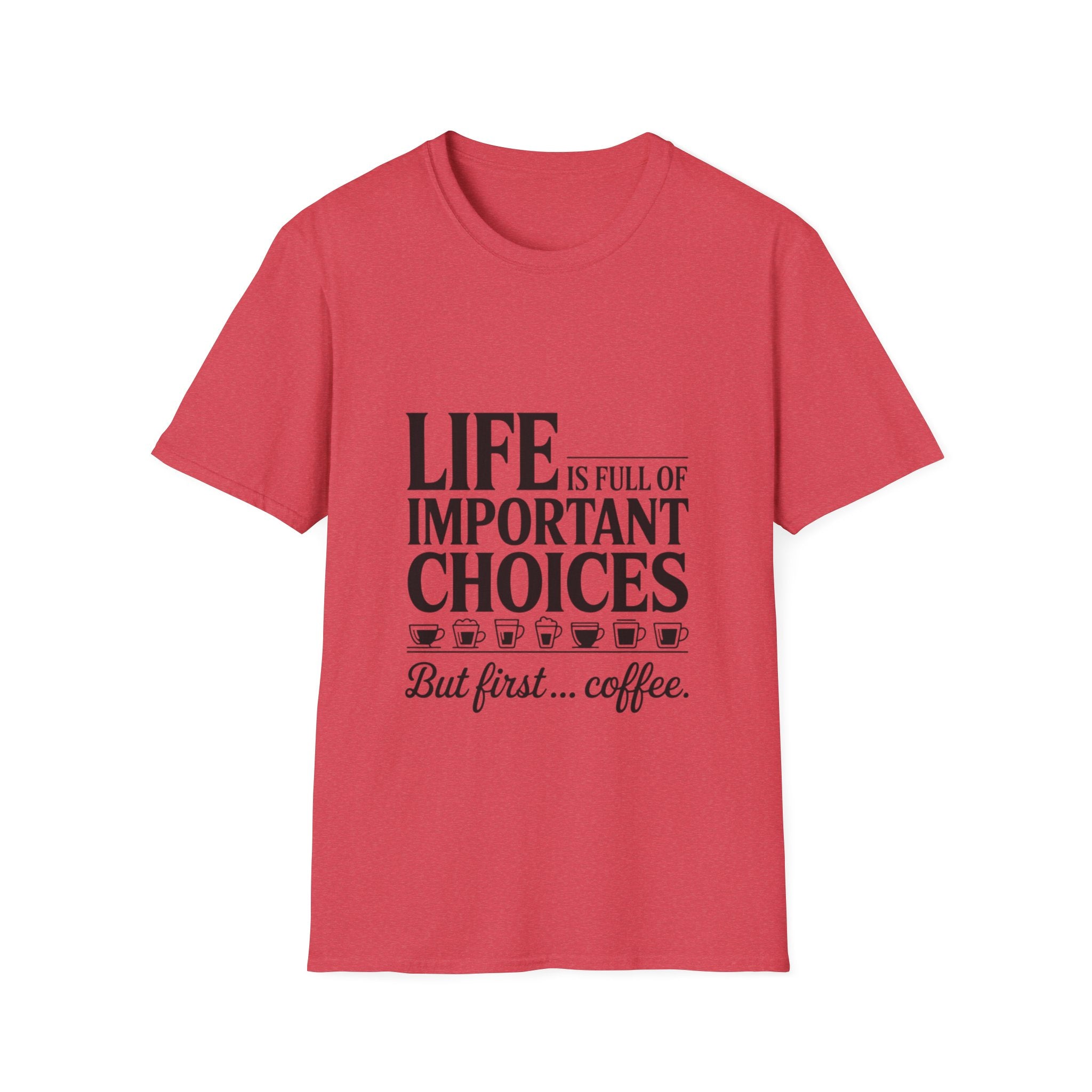 Coffee T-Shirt — "Life Is Full of Important Choices But First... Coffee"