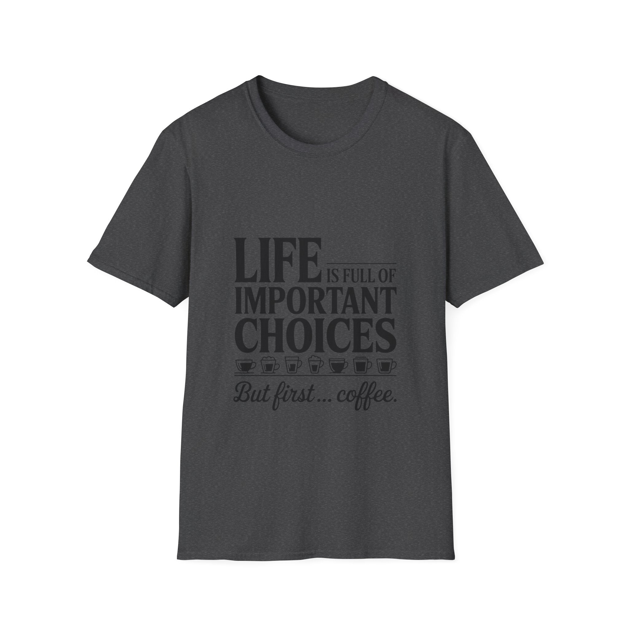Coffee T-Shirt — "Life Is Full of Important Choices But First... Coffee"