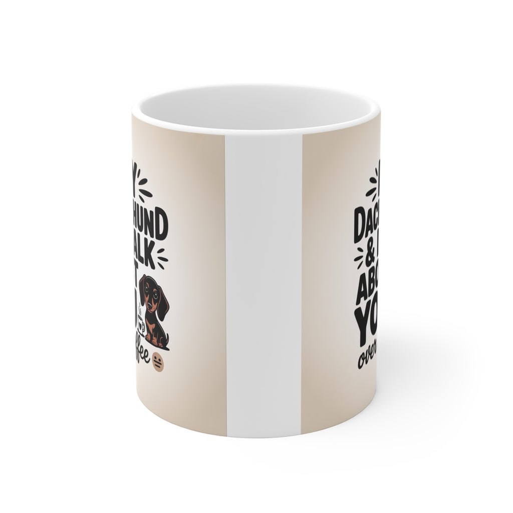 Dachshund Coffee Mug - "My Dachshund & I Talk About You Over Coffee" 11oz