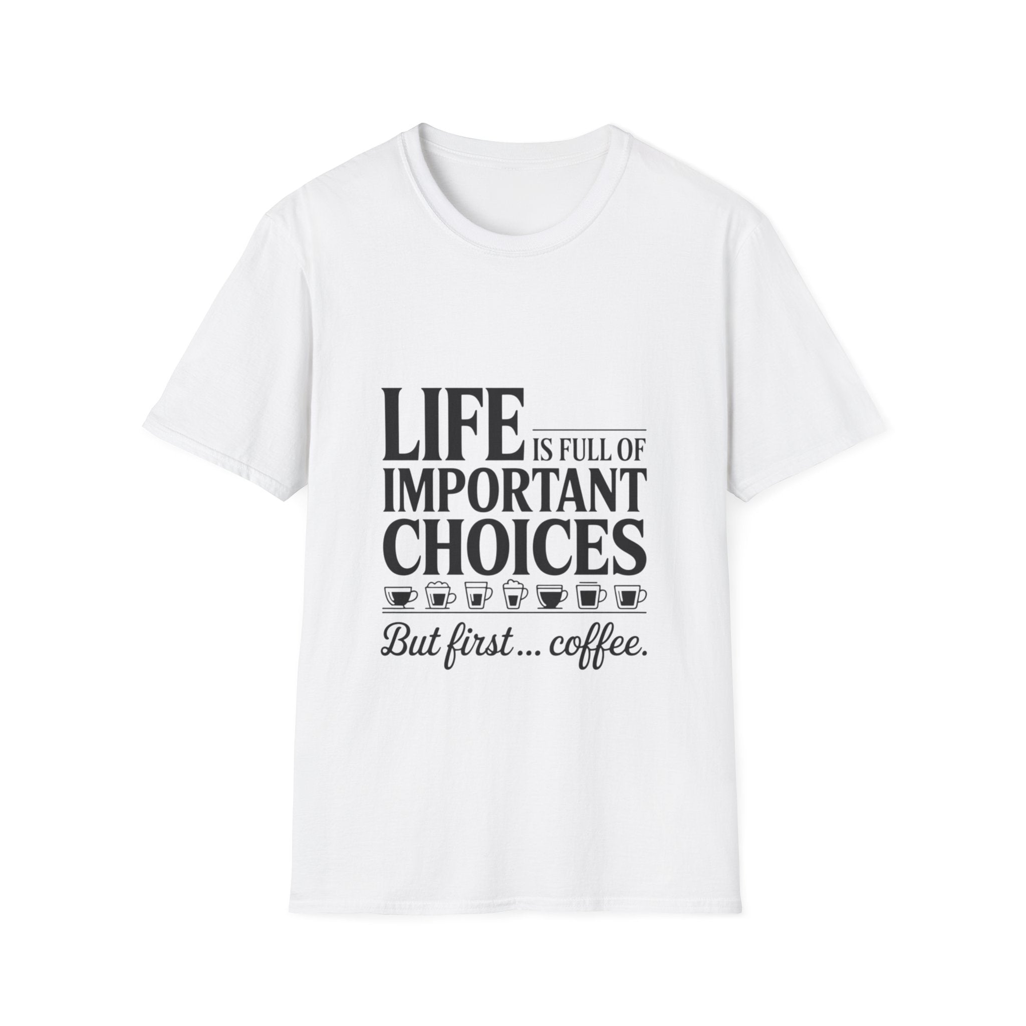 Coffee T-Shirt — "Life Is Full of Important Choices But First... Coffee"