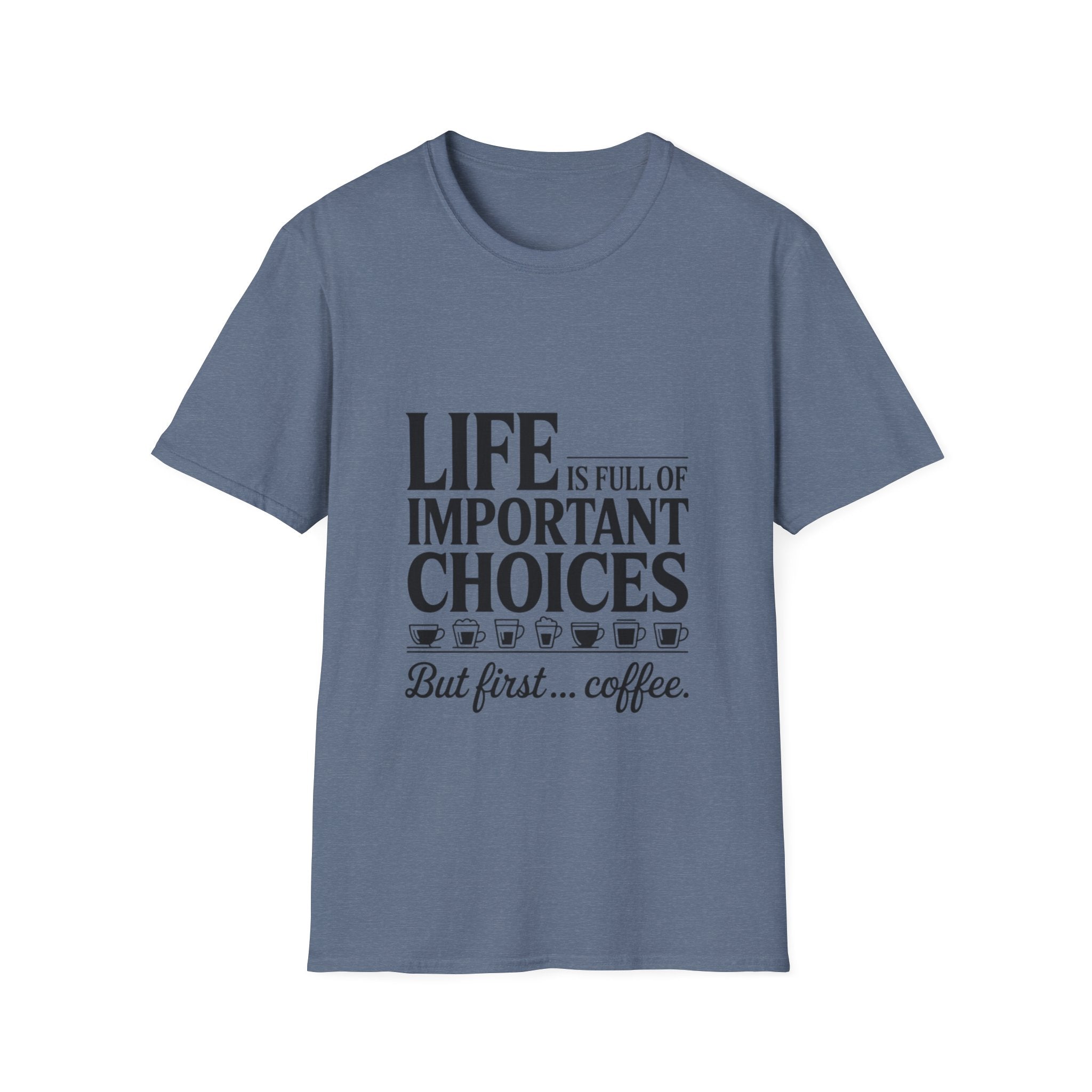 Coffee T-Shirt — "Life Is Full of Important Choices But First... Coffee"