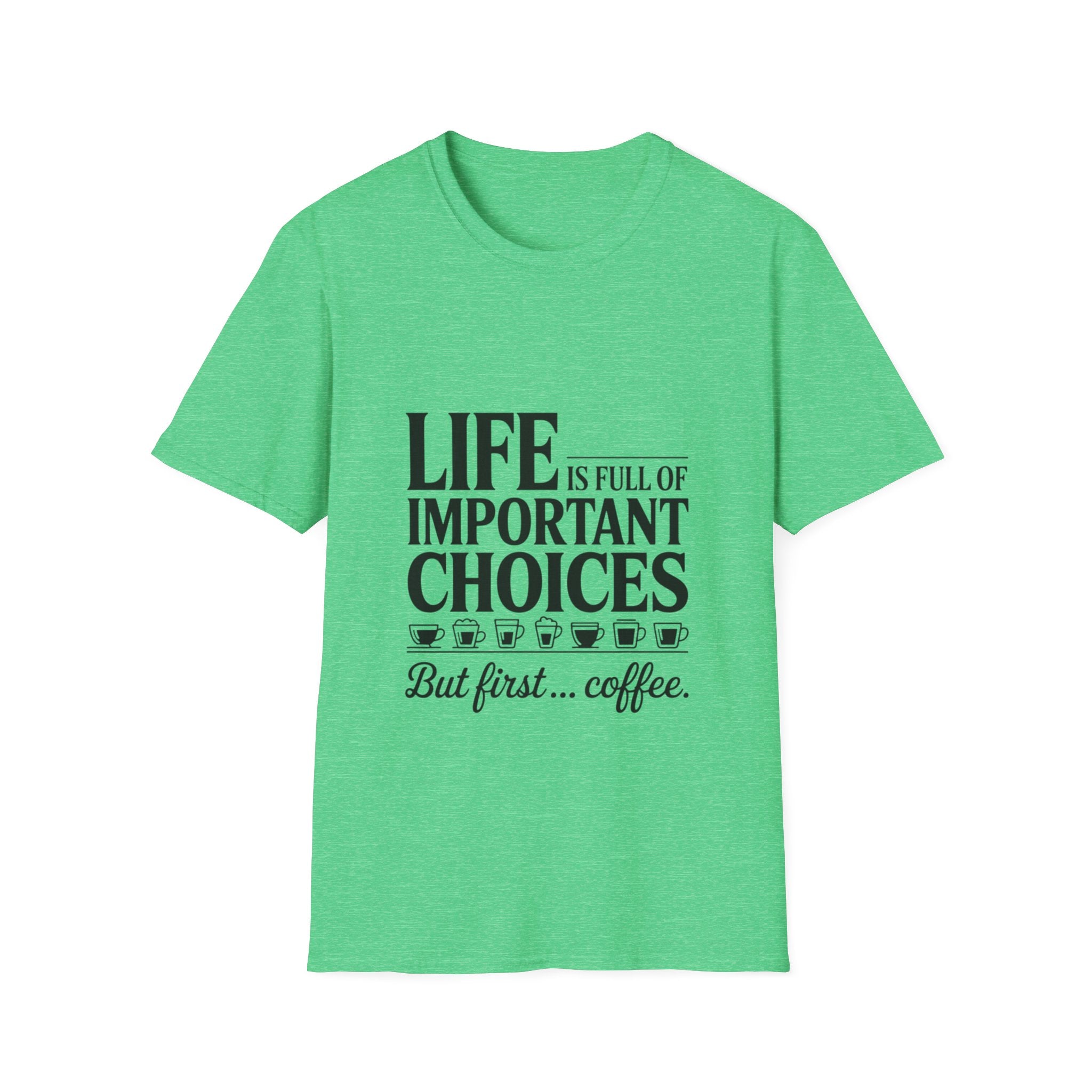 Coffee T-Shirt — "Life Is Full of Important Choices But First... Coffee"