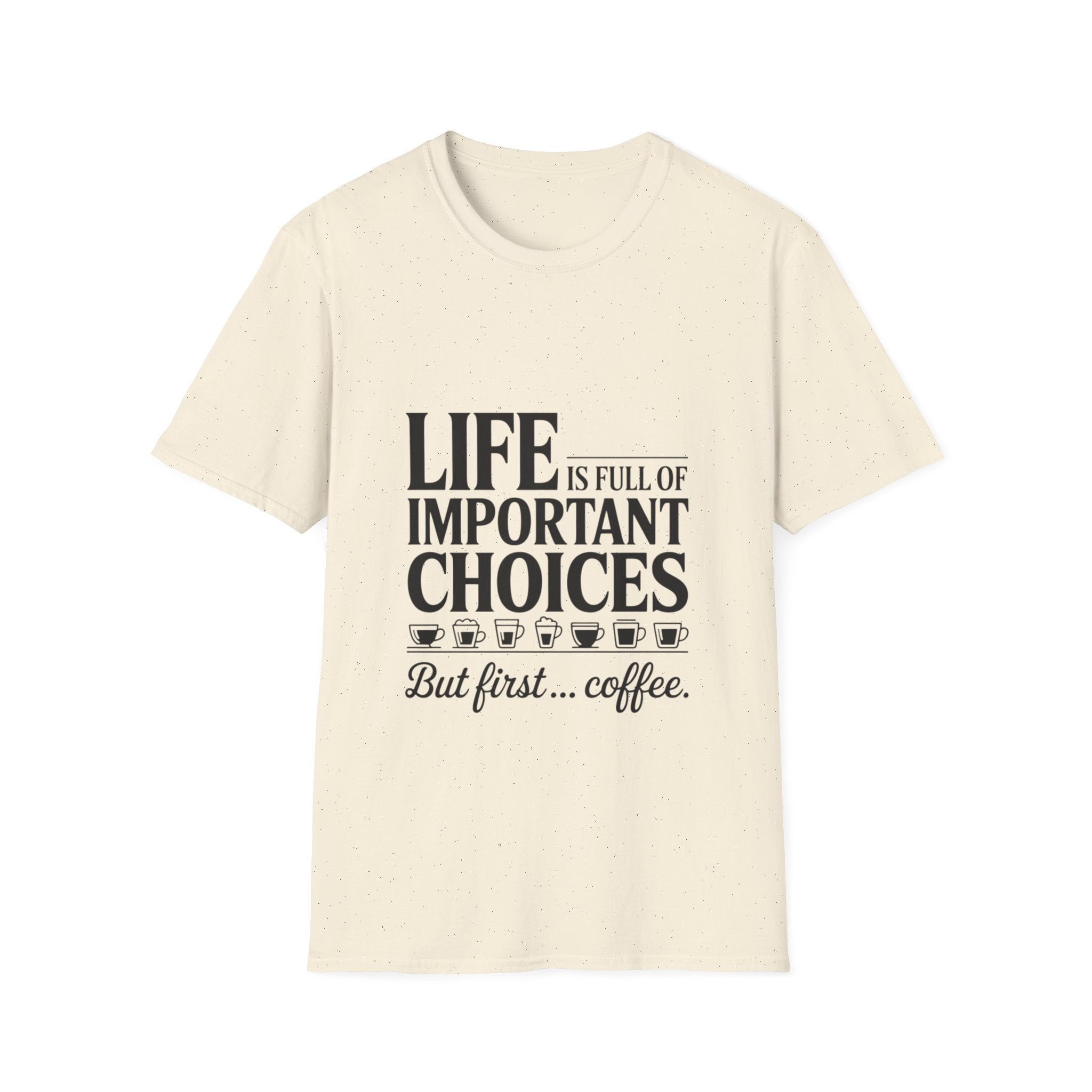 Coffee T-Shirt — "Life Is Full of Important Choices But First... Coffee"