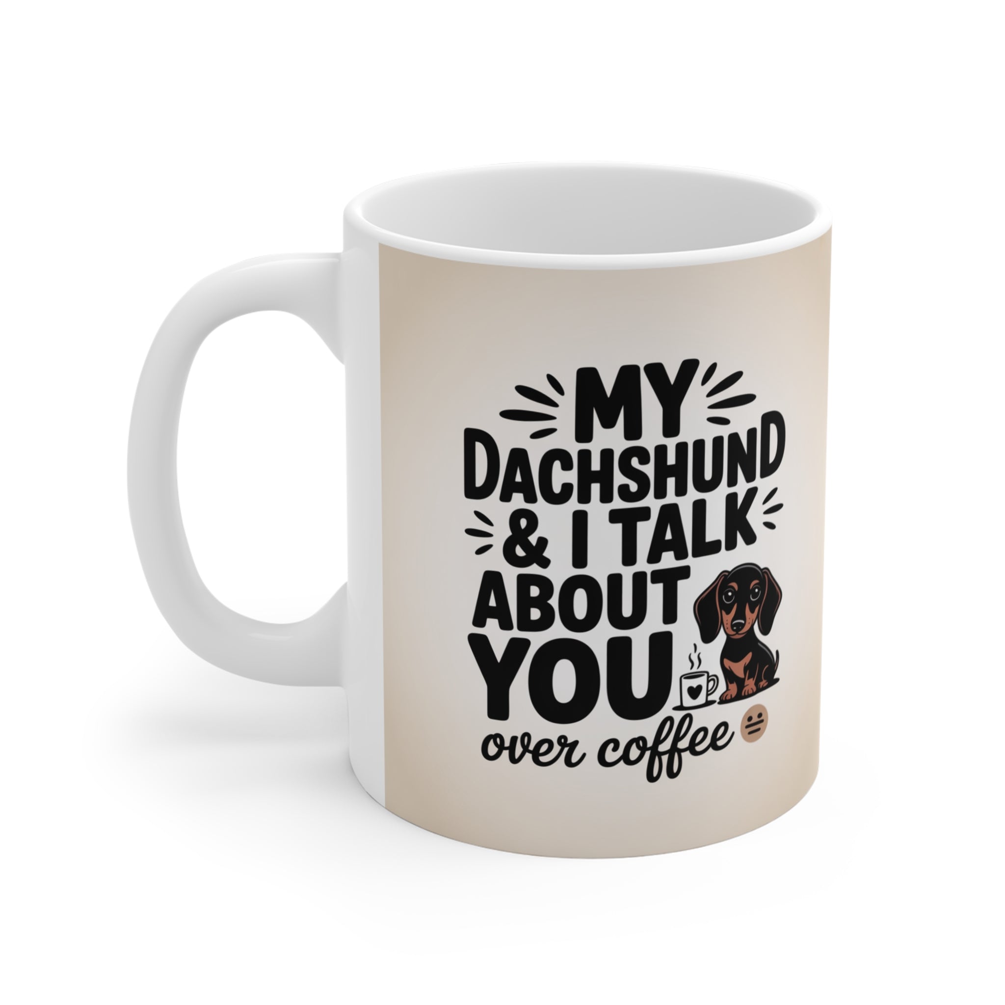 Dachshund Coffee Mug - "My Dachshund & I Talk About You Over Coffee" 11oz