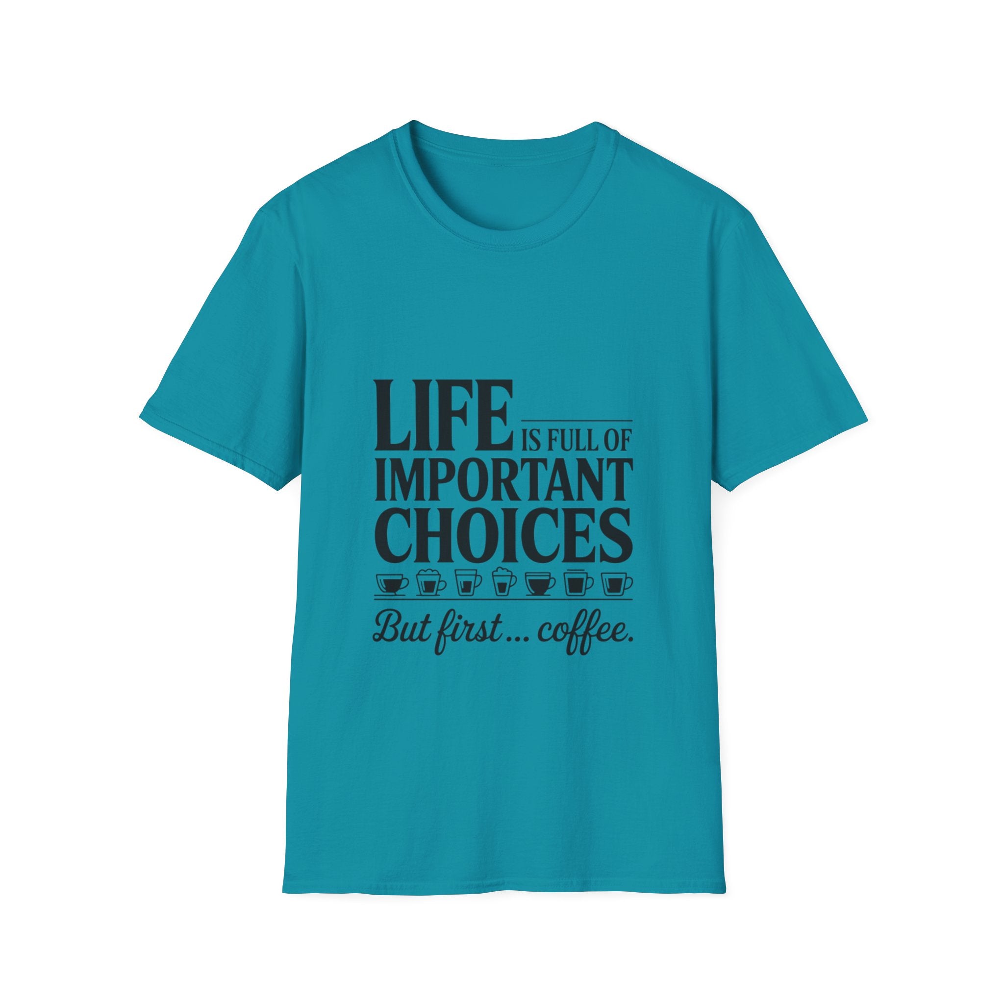 Coffee T-Shirt — "Life Is Full of Important Choices But First... Coffee"